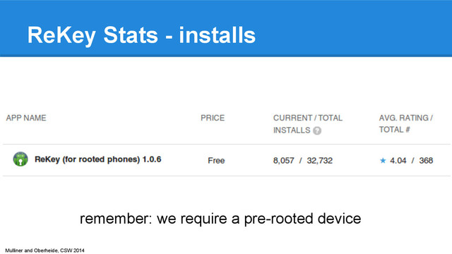 Mulliner and Oberheide, CSW 2014
ReKey Stats - installs
remember: we require a pre-rooted device
