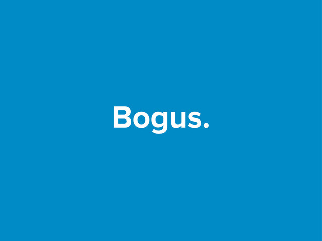 Bogus.
