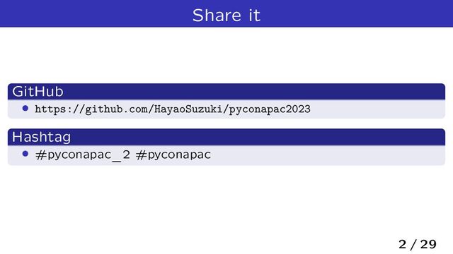 Share it
GitHub
› https://github.com/HayaoSuzuki/pyconapac2023
Hashtag
› #pyconapac_2 #pyconapac
2 / 29
