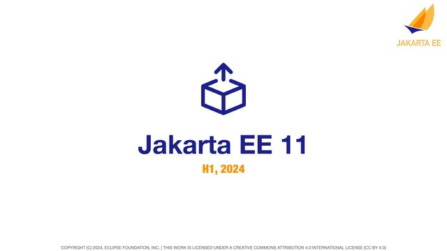 COPYRIGHT (C) 2024, ECLIPSE FOUNDATION, INC. | THIS WORK IS LICENSED UNDER A CREATIVE COMMONS ATTRIBUTION 4.0 INTERNATIONAL LICENSE (CC BY 4.0)
Jakarta EE 11
H1, 2024
