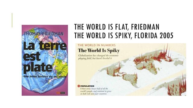 THE WORLD IS FLAT, FRIEDMAN
THE WORLD IS SPIKY, FLORIDA 2005
