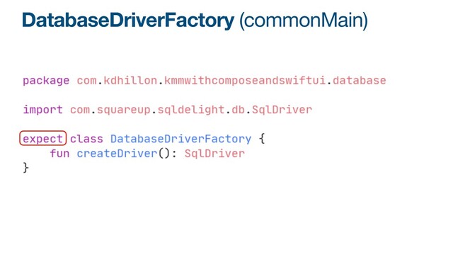 DatabaseDriverFactory (commonMain)
