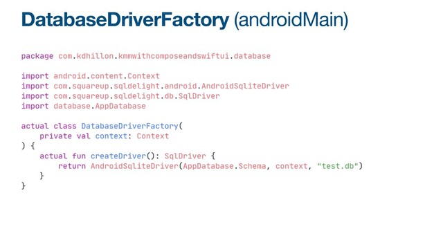 DatabaseDriverFactory (androidMain)
