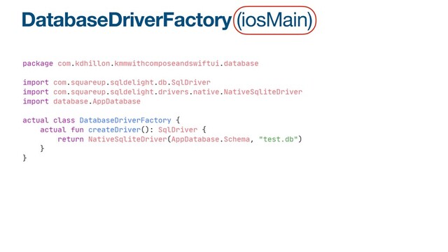 DatabaseDriverFactory (iosMain)
