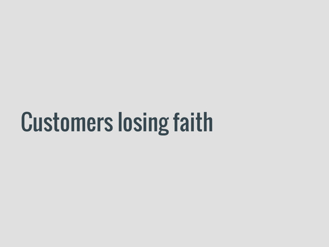 Customers losing faith

