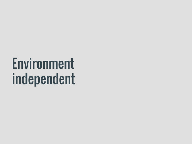 Environment
independent
