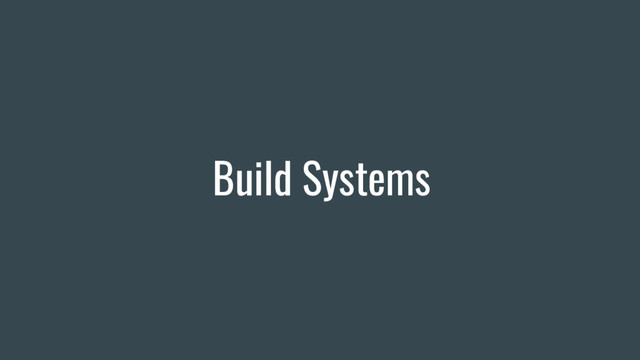 Build Systems
