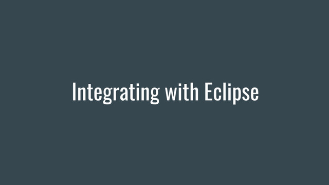 Integrating with Eclipse
