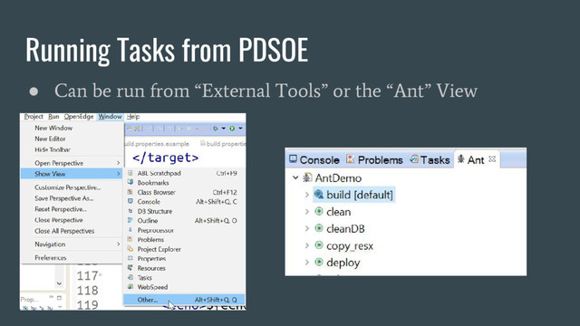 Running Tasks from PDSOE
●
Can be run from “External Tools” or the “Ant” View
