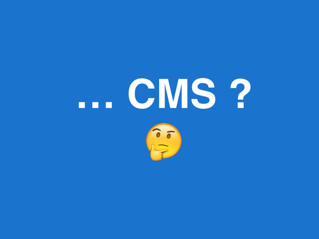 … CMS ?

