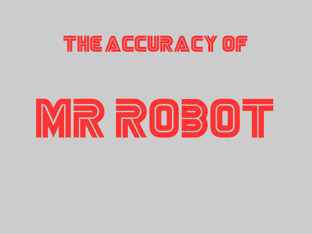 Navidad Joseph Banks Simplificar The Accuracy of Mr Robot - Speaker Deck