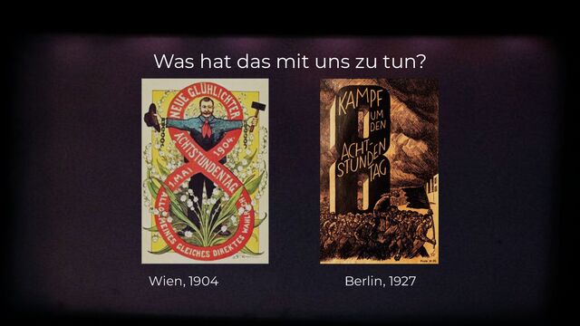 Wien, 1904 Berlin, 1927
Was hat das mit uns zu tun?
