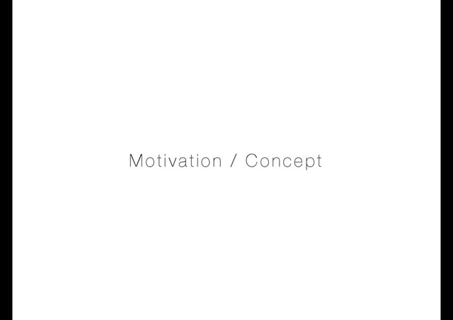 Motivation / Concept
