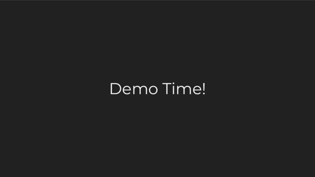 Demo Time!
