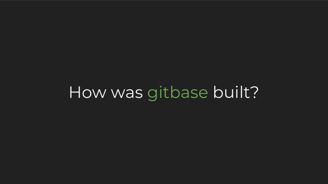 How was gitbase built?
