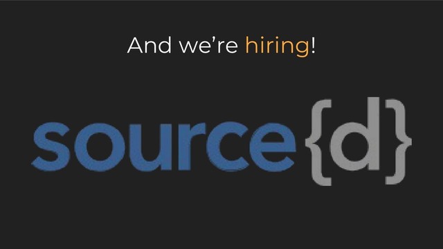And we’re hiring!
