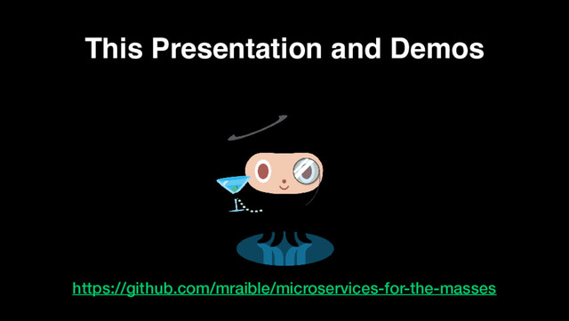 This Presentation and Demos
https://github.com/mraible/microservices-for-the-masses
