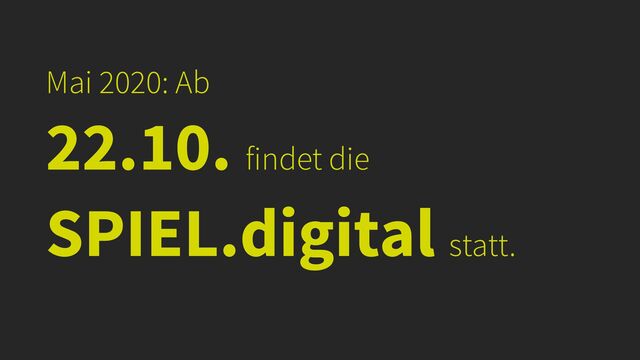 Mai 2020: Ab


22.10. findet die
SPIEL.digital statt.
