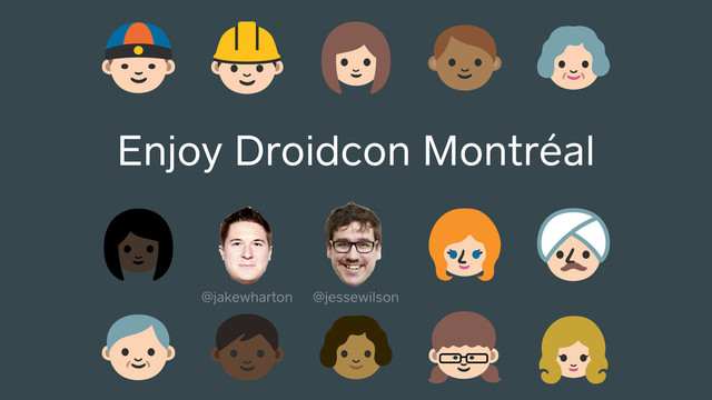 Enjoy Droidcon Montréal
@jakewharton @jessewilson
