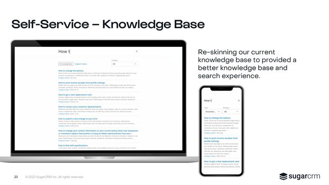 © 2022 SugarCRM Inc. All rights reserved.
Self-Service – Knowledge Base
23
Re-skinning our current
knowledge base to provided a
better knowledge base and
search experience.
