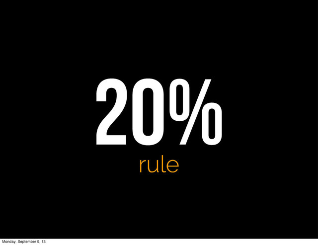 20%
rule
Monday, September 9, 13
