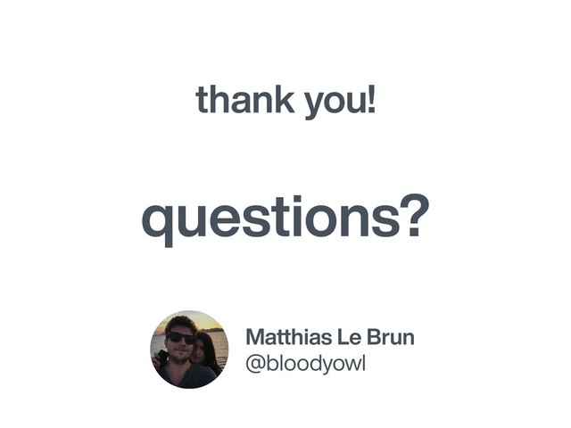 thank you!
Matthias Le Brun
@bloodyowl
questions?
