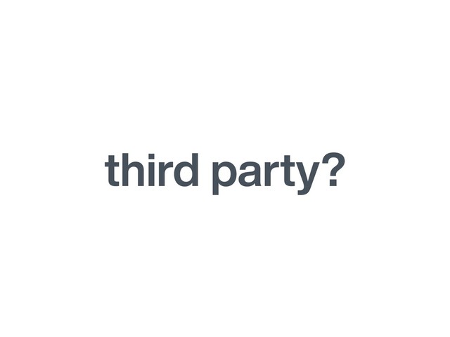 third party?
