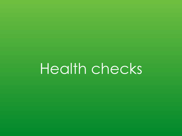 Health checks
