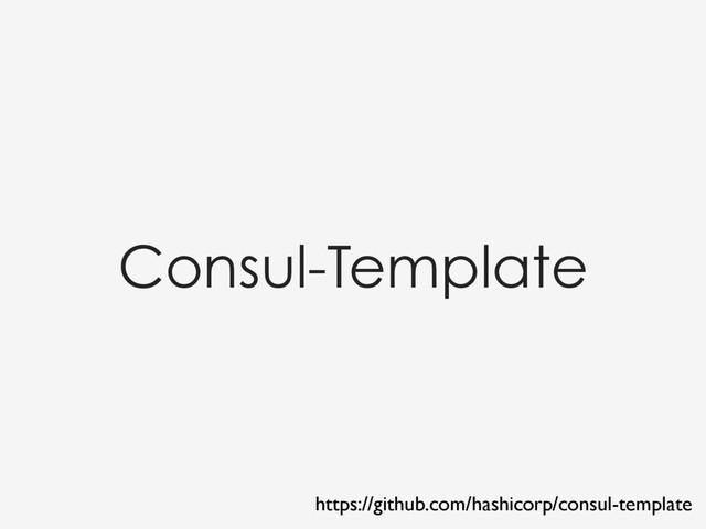 Consul-Template
https://github.com/hashicorp/consul-template
