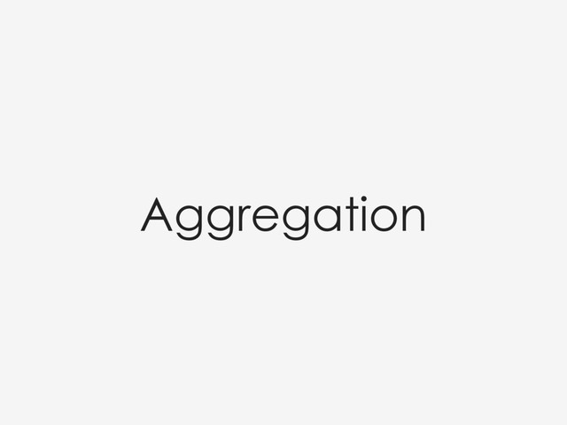 Aggregation

