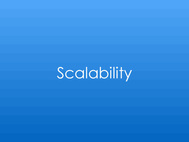 Scalability
