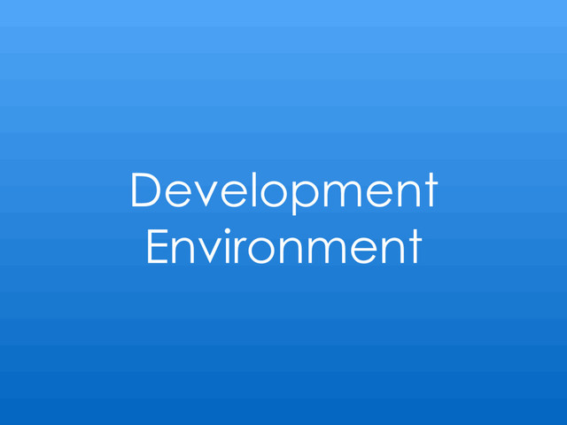 Development
Environment
