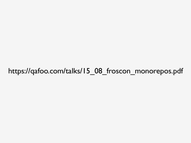https://qafoo.com/talks/15_08_froscon_monorepos.pdf
