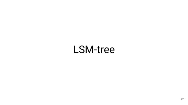 LSM-tree
42
