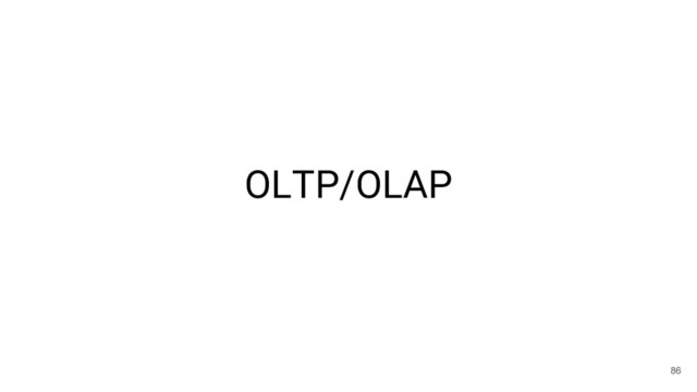 OLTP/OLAP
86

