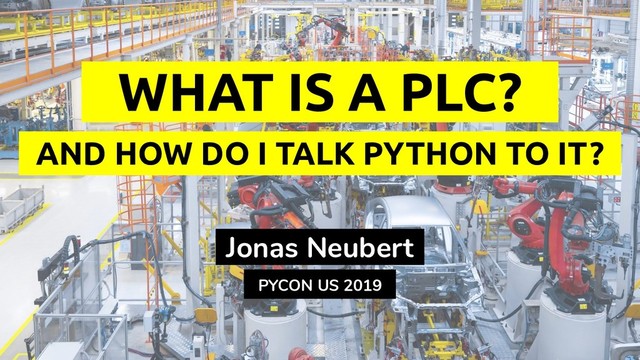 Jonas Neubert
WHAT IS A PLC?
AND HOW DO I TALK PYTHON TO IT ?
PYCON US 2019
