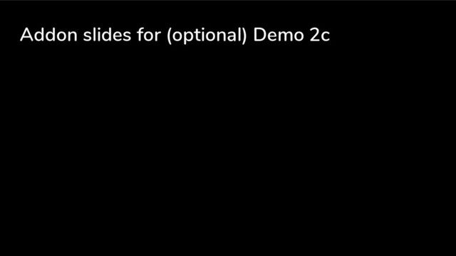Addon slides for (optional) Demo 2c
