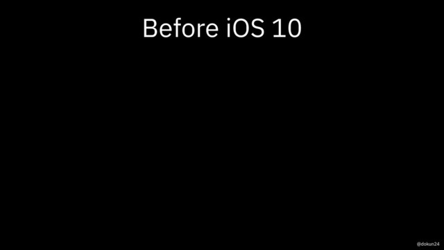 Before iOS 10
@dokun24
