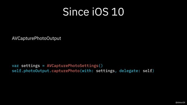 Since iOS 10
AVCapturePhotoOutput
var settings = AVCapturePhotoSettings()
self.photoOutput.capturePhoto(with: settings, delegate: self)
@dokun24
