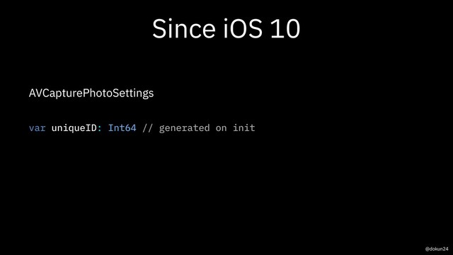 Since iOS 10
AVCapturePhotoSettings
var uniqueID: Int64 // generated on init
@dokun24
