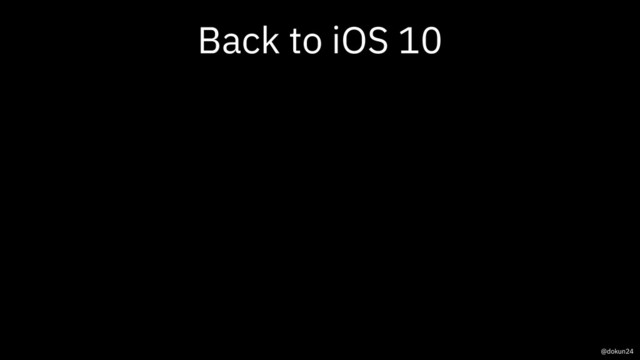 Back to iOS 10
@dokun24
