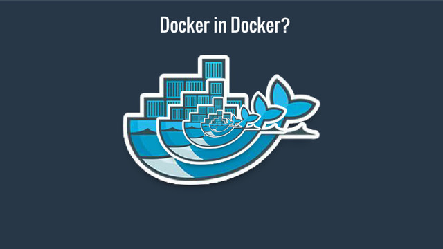 Docker in Docker?
