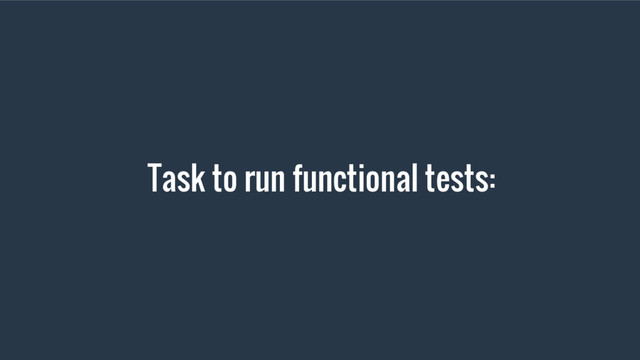Task to run functional tests:
