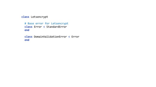 class Letsencrypt 
 
# Base error for Letsencrypt 
class Error < StandardError 
end 
 
class DomainValidationError < Error 
end 
