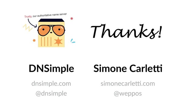 Thanks!
DNSimple
dnsimple.com
@dnsimple
Simone CarleR
simonecarle,.com
@weppos

