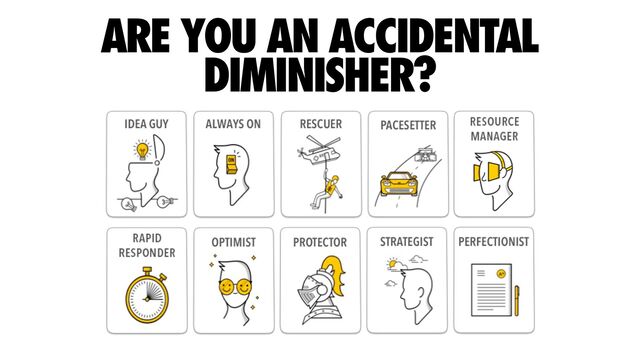 ARE YOU AN ACCIDENTAL
DIMINISHER?
