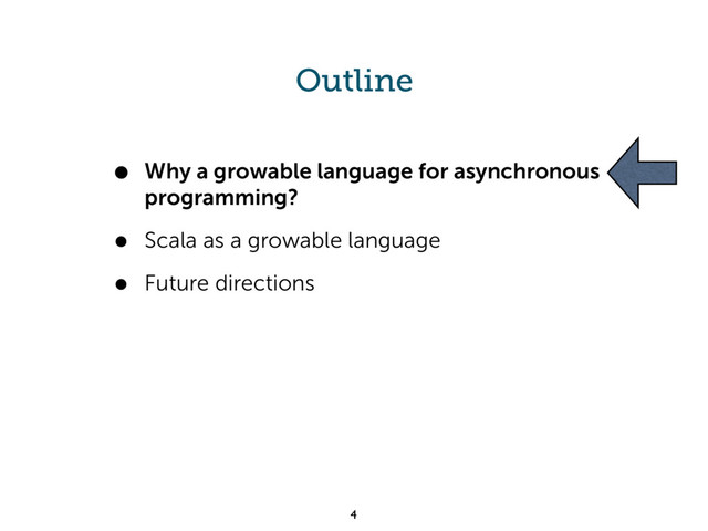 Outline
• Why a growable language for asynchronous
programming?
• Scala as a growable language
• Future directions
4
