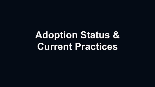 Adoption Status &
Current Practices
