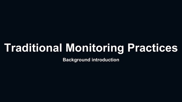 Traditional Monitoring Practices
Background introduction
