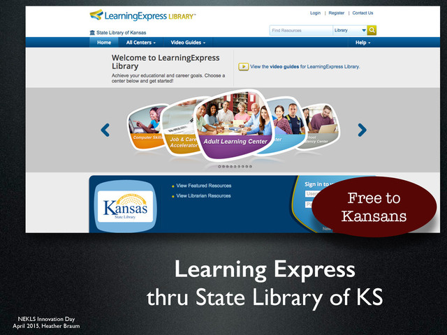 NEKLS Innovation Day
April 2015, Heather Braum
Learning Express
thru State Library of KS
Free to
Kansans

